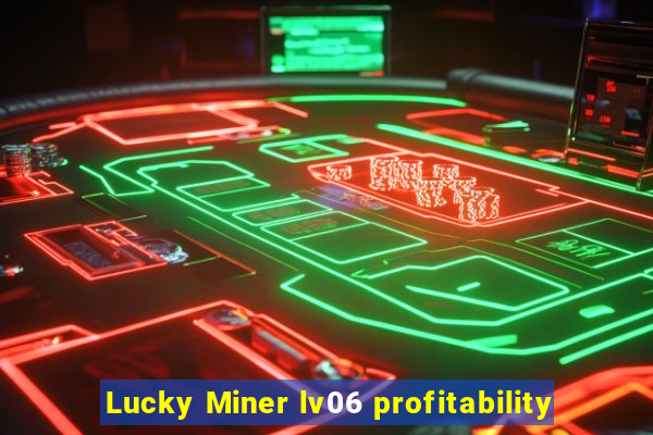 Lucky Miner lv06 profitability